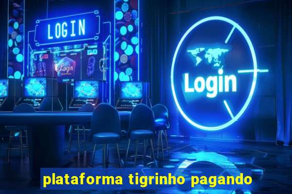 plataforma tigrinho pagando